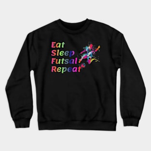 Eat Sleep Futsal Repeat For The Futsal Player And Fan Crewneck Sweatshirt